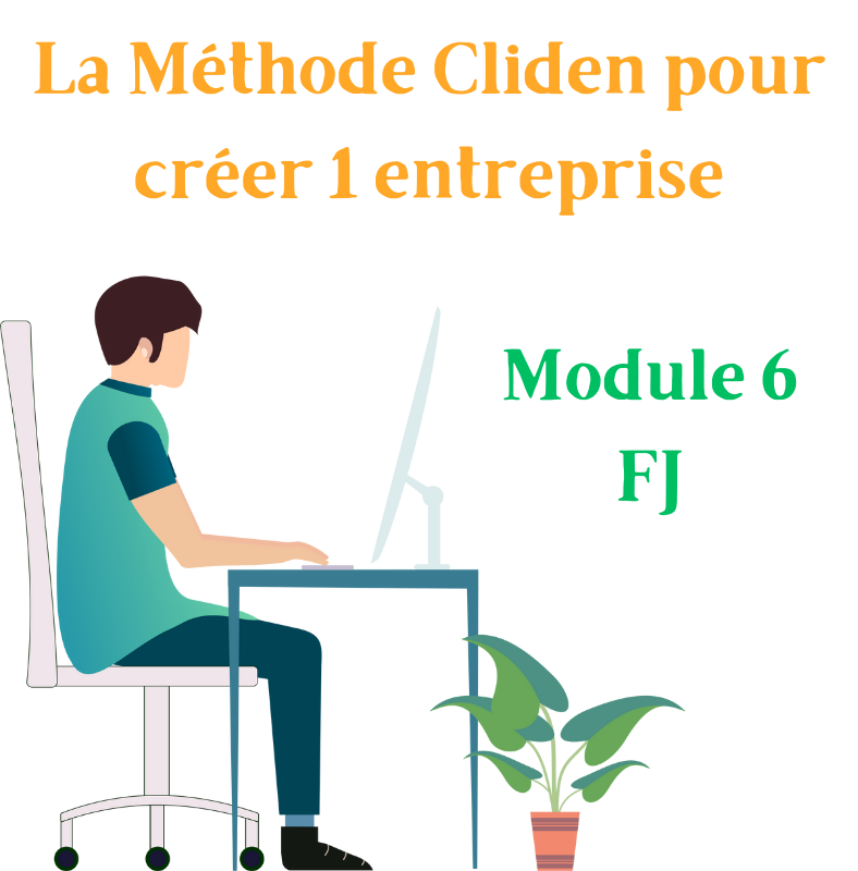 Module 6FJ : la Méthode Cliden pour créer une entreprise